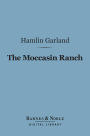 The Moccasin Ranch (Barnes & Noble Digital Library): A Story of Dakota