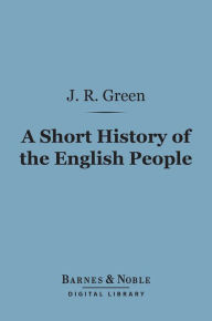 Title: A Short History of the English People (Barnes & Noble Digital Library), Author: John Richard Green