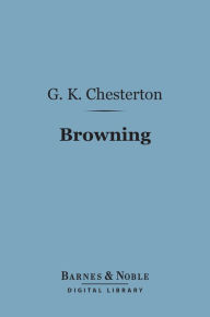 Title: Browning (Barnes & Noble Digital Library): English Men of Letters Series, Author: G. K. Chesterton