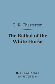 Title: The Ballad of the White Horse (Barnes & Noble Digital Library), Author: G. K. Chesterton