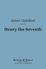 Henry the Seventh (Barnes & Noble Digital Library)