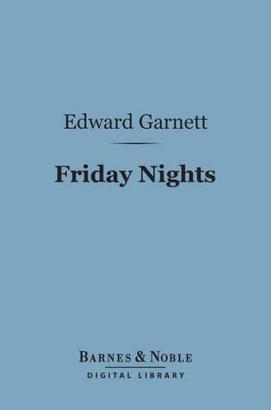 Friday Nights (Barnes & Noble Digital Library): Literary Criticisms and Appreciations