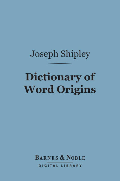 Dictionary of Word Origins (Barnes & Noble Digital Library)