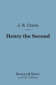 Title: Henry the Second (Barnes & Noble Digital Library), Author: J. R. Green