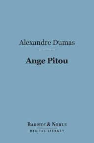 Title: Ange Pitou (Barnes & Noble Digital Library): Or, Taking the Bastile, Author: Alexandre Dumas