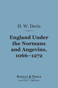 Title: England Under the Normans and Angevins, 1066-1272 (Barnes & Noble Digital Library), Author: H. W. C. Davis