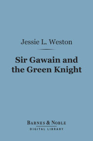 Sir Gawain and the Green Knight (Barnes & Noble Digital Library): A Middle-English Arthurian Romance Retold in Modern Prose