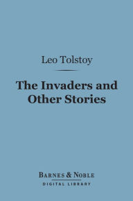 Title: The Invaders and Other Stories (Barnes & Noble Digital Library), Author: Leo Tolstoy