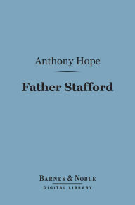 Title: Father Stafford (Barnes & Noble Digital Library), Author: Anthony Hope