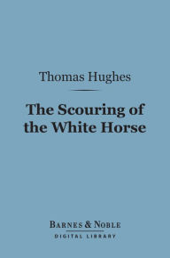 The Scouring of the White Horse (Barnes & Noble Digital Library): Or, The Long Vacation Ramble of a London Clerk