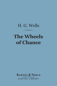 Title: The Wheels of Chance (Barnes & Noble Digital Library): A Bicycling Idyll, Author: H. G. Wells