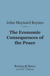 Title: The Economic Consequences of the Peace (Barnes & Noble Digital Library), Author: John Maynard Keynes