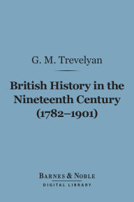 British History in the Nineteenth Century (1782-1901) (Barnes & Noble Digital Library)