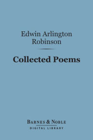 Title: Collected Poems (Barnes & Noble Digital Library), Author: Edwin Arlington Robinson