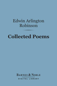 Title: Collected Poems (Barnes & Noble Digital Library), Author: Edwin Arlington Robinson