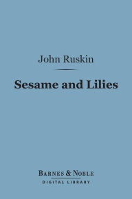 Title: Sesame and Lilies (Barnes & Noble Digital Library), Author: John Ruskin