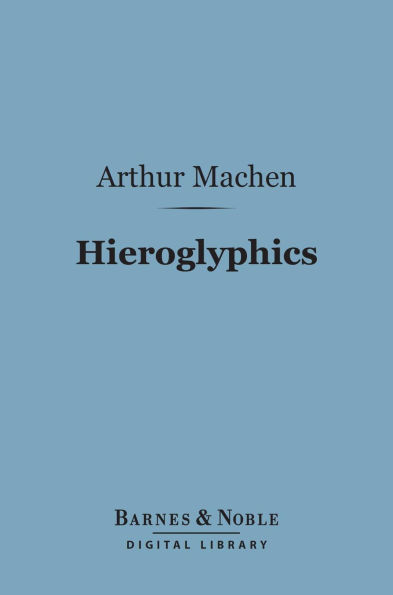 Hieroglyphics (Barnes & Noble Digital Library): A Note Upon Ecstasy in Literature