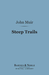 Title: Steep Trails (Barnes & Noble Digital Library), Author: John Muir