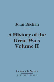 Title: History of the Great War, Volume 2 (Barnes & Noble Digital Library), Author: John Buchan