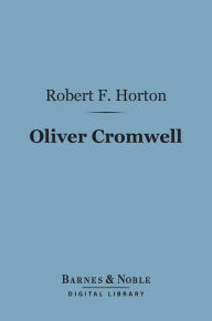 Oliver Cromwell (Barnes & Noble Digital Library): A Study in Personal Religion