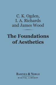 Title: The Foundations of Aesthetics (Barnes & Noble Digital Library), Author: C. K. Ogden