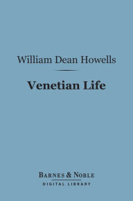 Title: Venetian Life (Barnes & Noble Digital Library), Author: William Dean Howells