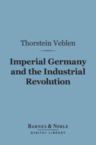 Imperial Germany and the Industrial Revolution (Barnes & Noble Digital Library)