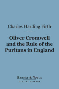 Oliver Cromwell and the Rule of the Puritans in England (Barnes & Noble Digital Library)