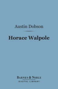 Title: Horace Walpole (Barnes & Noble Digital Library), Author: Austin Dobson
