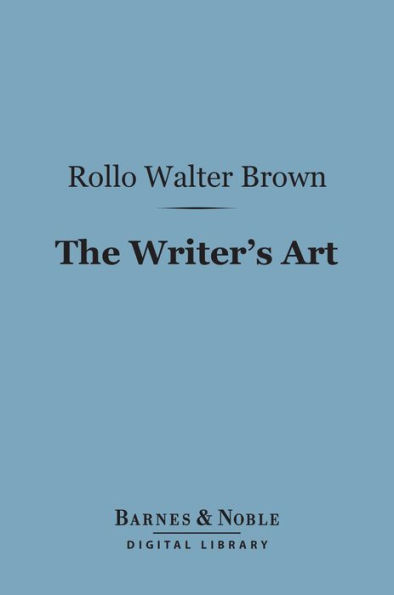 The Writer's Art (Barnes & Noble Digital Library): By Those Who Have Practiced It