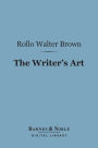 The Writer's Art (Barnes & Noble Digital Library): By Those Who Have Practiced It