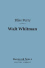 Walt Whitman (Barnes & Noble Digital Library): His Life and Work