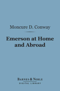 Title: Emerson at Home and Abroad (Barnes & Noble Digital Library), Author: Moncure Daniel Conway