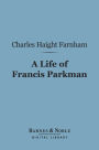 A Life of Francis Parkman (Barnes & Noble Digital Library)