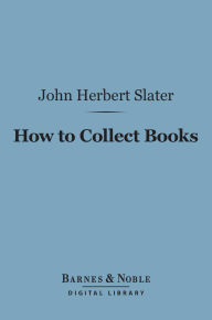 How to Collect Books (Barnes & Noble Digital Library)