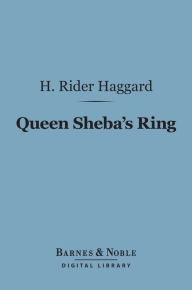 Title: Queen Sheba's Ring (Barnes & Noble Digital Library), Author: H. Rider Haggard