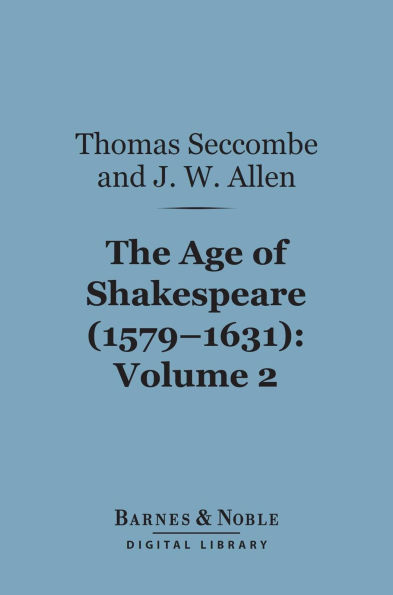 The Age of Shakespeare (1579-1631), Volume 2: Drama (Barnes & Noble Digital Library)