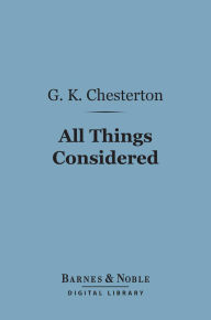 Title: All Things Considered (Barnes & Noble Digital Library), Author: G. K. Chesterton