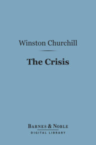 Title: The Crisis (Barnes & Noble Digital Library), Author: Winston Churchill