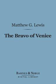 Title: The Bravo of Venice (Barnes & Noble Digital Library), Author: Matthew G. Lewis