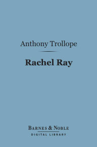 Title: Rachel Ray (Barnes & Noble Digital Library), Author: Anthony Trollope