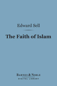 The Faith of Islam (Barnes & Noble Digital Library)