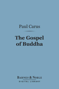 Title: The Gospel of Buddha (Barnes & Noble Digital Library), Author: Paul Carus