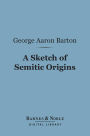 A Sketch of Semitic Origins (Barnes & Noble Digital Library)