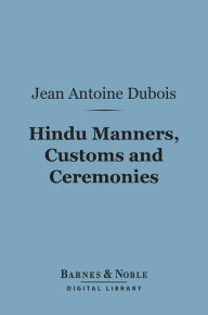 Hindu Manners, Customs and Ceremonies (Barnes & Noble Digital Library)