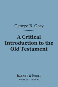 Title: A Critical Introduction to the Old Testament (Barnes & Noble Digital Library), Author: George Buchanan Gray