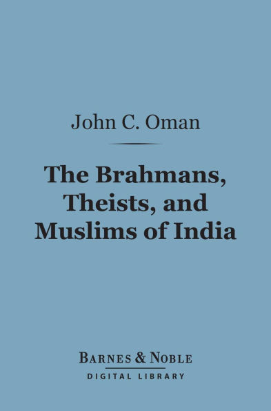 The Brahmans, Theists, and Muslims of India (Barnes & Noble Digital Library)
