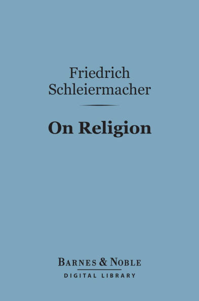 On Religion (Barnes & Noble Digital Library): Speeches to Its Cultured Despisers