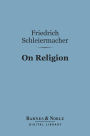 On Religion (Barnes & Noble Digital Library): Speeches to Its Cultured Despisers