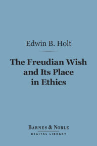 The Freudian Wish and Its Place in Ethics (Barnes & Noble Digital Library)